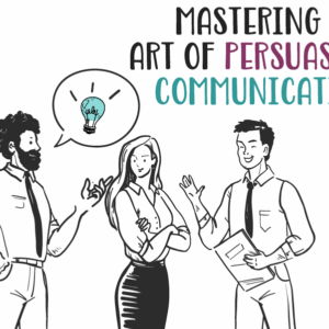 Master the Art of Persuasive Communication